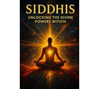 Siddhis:: Unlocking the Divine Powers Within: 16 (Forbidden Tantra Series)