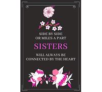 SIDE BY SIDE OR MILES A PART SISTERS WILL ALWAYS BE CONNECTED BY THE HEART: Sister Quotes Journa