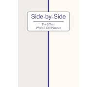 Side-by-Side: The 2-Year Work & Life Planner: 104 Weeks of Balanced Planning for Career Goals and Personal Priorities