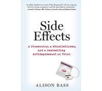 Side Effects: A Prosecutor, a Whistleblower, and a Bestselling Antidepressant on Trial