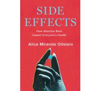 Side Effects : How Abortion Bans Impact Everyone’s Health