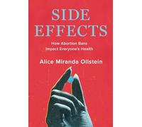 Side Effects: How Abortion Bans Impact Everyone’s Health