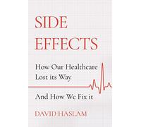 Side Effects: How Our Healthcare Lost Its Way - And How We Fix It (Hardback) - David Haslam Book