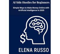 Side HusAI tles for Beginners: Simple Ways to Make Money Online with Artificial Intelligence in 2025