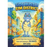 Side Hustle $1M District: Launch Fast, Lean Income Streams That Start Paying in 30 Days or Less (Blue Tortoise)