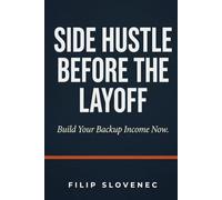 Side Hustle Before the Layoff: Build Your Backup Income Now-Before Your Company Decides for You