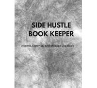 Side Hustle Book keeper: Income, Expense, and Mileage Log Book for Freelancers and Gig Workers
