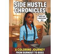 Side Hustle Chronicles: A Coloring Journey from Burnout to Boss: A Relatable, Real-Life Story You Can Color One Page at a Time