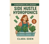Side Hustle Hydroponics: From Waste to Income (Hydroponics on a Budget)