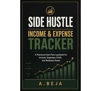 Side Hustle Income & Expense Tracker: A Practical Cash Flow Log Book for Income, Expenses, Profit, and Business Notes