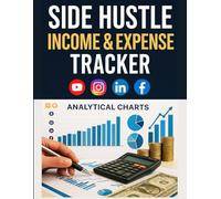 Side Hustle Income & Expense Tracker: Track Earnings, Expenses, and Tax Deductions for Freelancers, Gig Workers, and Creators - 120 Pages, 8.5×11 Format