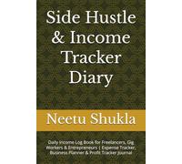 Side Hustle & Income Tracker Diary: Daily Income Log Book for Freelancers, Gig Workers & Entrepreneurs | Expense Tracker, Business Planner & Profit Tracker Journal