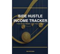Side Hustle Income Tracker: Log Your Earnings, Track Every Stream, and Build Your Path to Financial Freedom