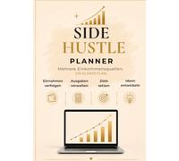 Side Hustle Planer: Von der Idee bis zum Erfolg - Der Side Hustle Planer mit Vision Board, Projektplanung, Launch-Checkliste, Produkt- & Einnahmen-Tracker sowie Wochen-, Monats- und Quartalsplanung