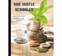 Side Hustle Scribbles: A Journal for your Passive Income Journey: 120-Pages