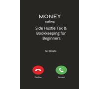 Side Hustle Tax & Bookkeeping for Beginners: The No-Jargon Tax & Bookkeeping Guide | The No-Jargon Tax & Bookkeeping Guide| Stop Overpaying, Track Every Deduction, and Never Fear Tax Season Again