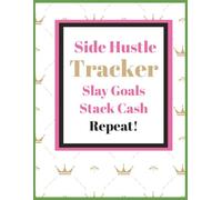 Side Hustle Tracker: Side Hustle Guide, Profit Logbook, Slay, Hustle, Repeat, Passion to Profit, Profit Tracking, Side Hustle Motivation, Profitable Side Hustle, Concept to Profit