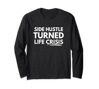 Side Hustle Turned Life Crisis Long Sleeve T-Shirt