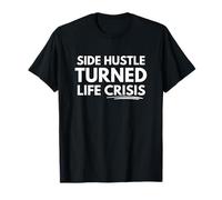 Side Hustle Turned Life Crisis T-Shirt