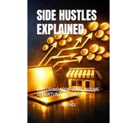 SIDE HUSTLES EXPLAINED: EXPLORING ADDITIONAL INCOME OPPORTUNITIES SAFELY