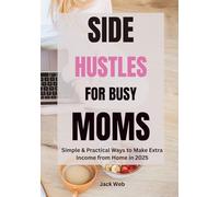 Side Hustles for Busy Moms: Simple & Practical Ways to Make Extra Income from Home in 2025