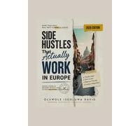 Side Hustles That Actually Work in Europe (2026 Edition): Proven Ways to Build Extra Income, Launch a Small Business, and Achieve Financial Freedom Across Europe
