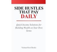 Side Hustles That Pay Daily: Quick Income Solutions for Building Wealth on Your Own Terms