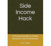 Side Income Hack: A Practical Guide to Online Business · Zero Investment