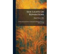 Side-Lights on Reparations: A Series of Commentaries on International Relations Between 1922 and 1928