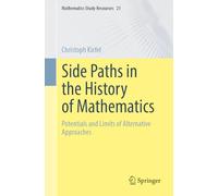 Side Paths in the History of Mathematics: Potentials and Limits of Alternative Approaches (Mathematics Study Resources, 21)