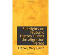 Sidelights on Teutonic History During the Migration Period