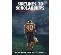 Sidelines to Scholarships: Your One Stop Athlete Journal. A Motivational Sports Journal for Young Athletes to Build Mental Toughness, Confidence, and ... Soccer, Baseball, MMA, or any Sport.