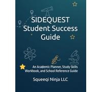 SIDEQUEST Student Success Guide: An Academic Planner, Study Skills Workbook, and School Reference Guide