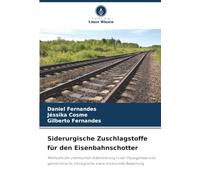 Siderurgische Zuschlagstoffe für den Eisenbahnschotter: Methodik der chemischen Stabilisierung in der Flüssigphase und geotechnische, ökologische sowie strukturelle Bewertung