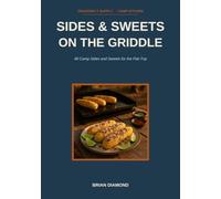 Sides & Sweets on the Griddle: 48 Camp Sides and Sweets for the Flat-Top
