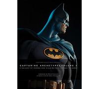 Sideshow Collectibles Presents: Capturing Archetypes, Volume 2: A Gallery of Heroes and Villains from Batman to Vader