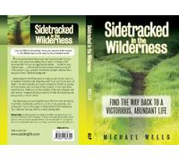 Sidetracked In The Wilderness: Find The Way Back To A Victorious, Abundant Life