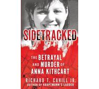 Sidetracked: The Betrayal And Murder Of Anna Kithcart