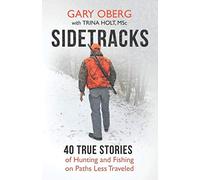 Sidetracks: 40 True Stories of Hunting and Fishing on Paths Less Traveled