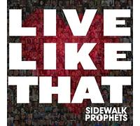 Sidewalk Prophets - Live Like That