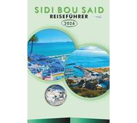SIDI BOU SAID REISEFÜHRER 2026: Entdecken Sie Tunesiens Küstencharme, historische Stätten, Top-Attraktionen, reiche Geschichte, lokale Küche, ... und praktische Tipps für jeden Reisenden.