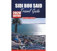 Sidi Bou Said Travel Guide 2026: Explore the Charm, Culture, Local Activities, and Must-See Attractions of Tunisia’s Coastal Village