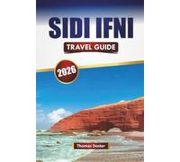 SIDI IFNI TRAVEL GUIDE 2026: Explore Beaches, Hidden Gems, Local Cuisine, and Cultural Experiences in Southwest Morocco