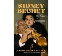 Sidney Bechet, My Father: Memories from the World of Jazz