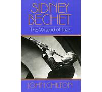 Sidney Bechet: The Wizard of Jazz