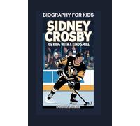 SIDNEY CROSBY: Ice King with a Kind Smile- Biography for kids
