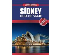 SÍDNEY Guía de Viaje 2025: Experimente lugares emblemáticos, playas impresionantes y una escena culinaria dinámica en la ciudad portuaria de Australia.