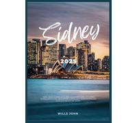 SÍDNEY GUÍA DE VIAJE 2025: Una guía completa del viajero con lugares emblemáticos, secretos locales y experiencias inolvidables en 2025