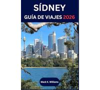 SÍDNEY GUÍA DE VIAJES 2026: Descubre la cultura local, las aventuras costeras y las experiencias gastronómicas de la ciudad más dinámica de Australia.