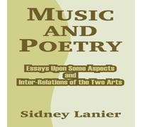 Sidney Lanier Music & Poetry: Essays Upon Some Aspects & Inter-Relations of Sidney Lanier Multicolor